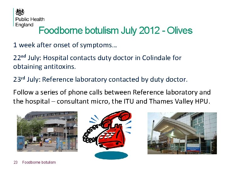 Foodborne botulism July 2012 - Olives 1 week after onset of symptoms… 22 nd