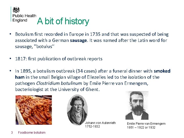 A bit of history • Botulism first recorded in Europe in 1735 and that