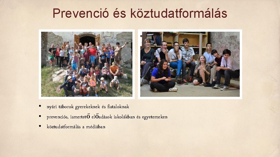 Prevenció és köztudatformálás • nyári táborok gyerekeknek és fiataloknak • prevenciós, ismertető előadások iskolákban