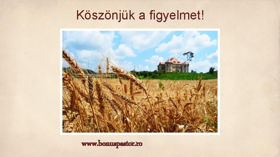 Köszönjük a figyelmet! www. bonuspastor. ro 