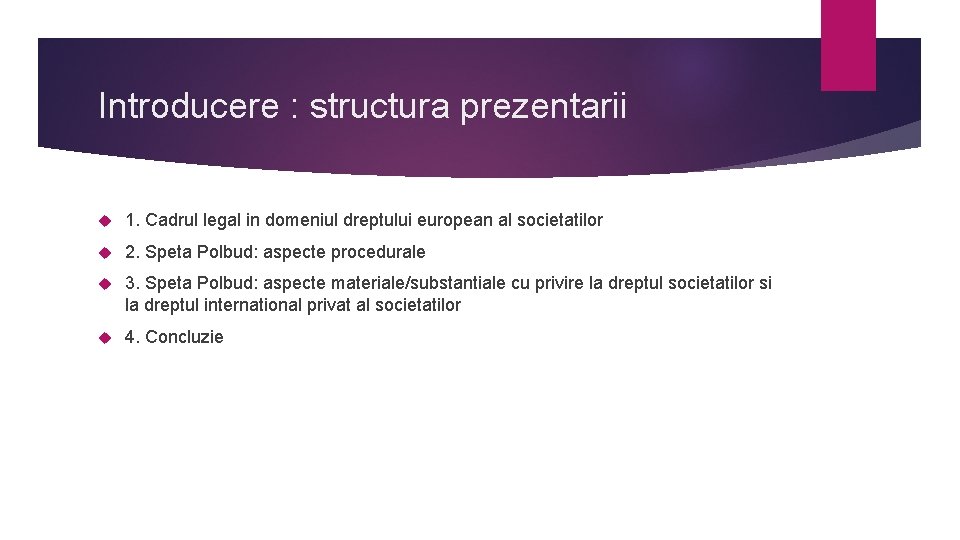 Introducere : structura prezentarii 1. Cadrul legal in domeniul dreptului european al societatilor 2.