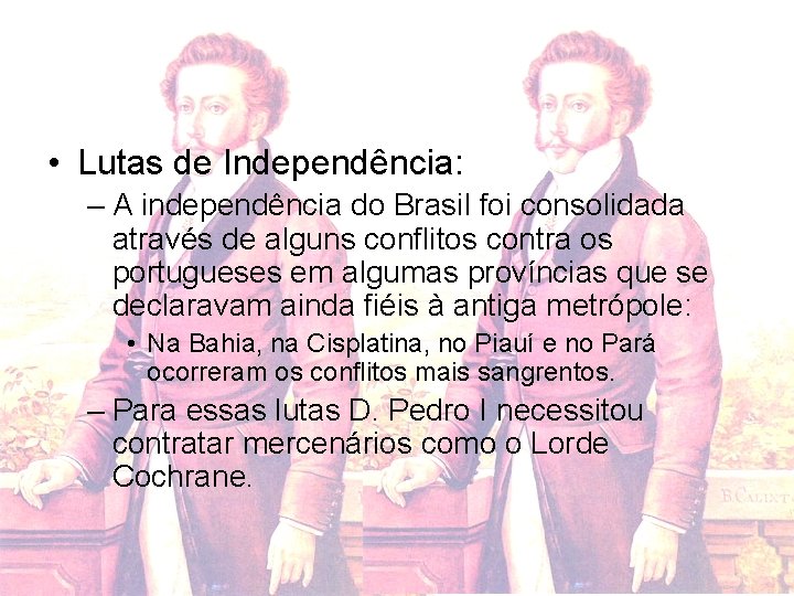  • Lutas de Independência: – A independência do Brasil foi consolidada através de