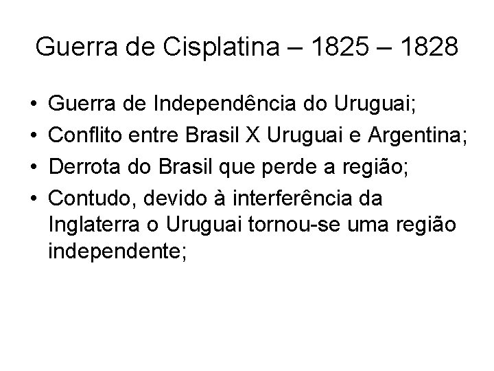Guerra de Cisplatina – 1825 – 1828 • • Guerra de Independência do Uruguai;
