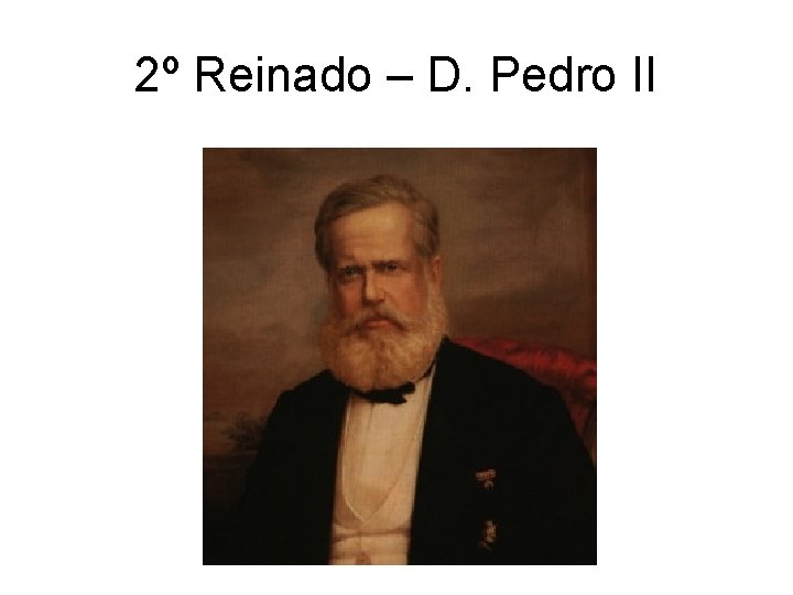2º Reinado – D. Pedro II 