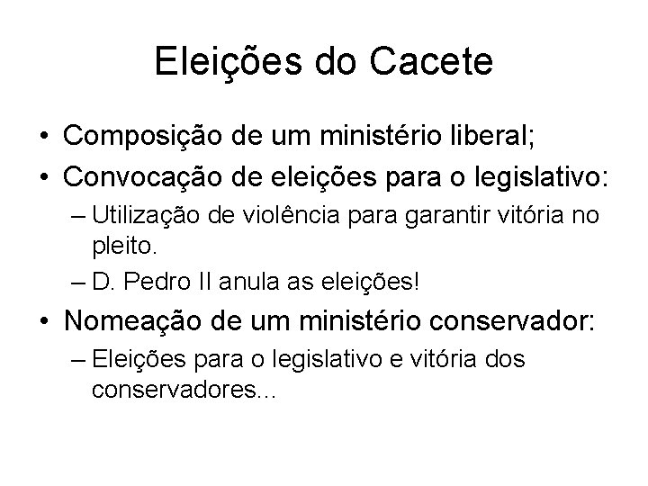 Eleições do Cacete • Composição de um ministério liberal; • Convocação de eleições para