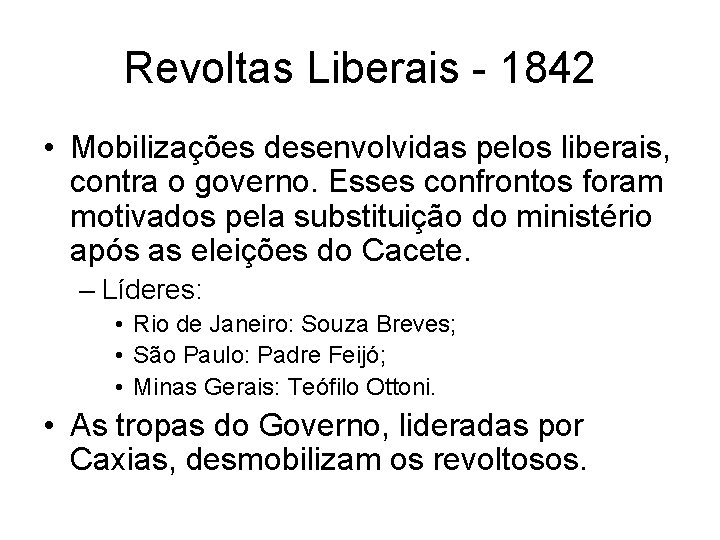 Revoltas Liberais - 1842 • Mobilizações desenvolvidas pelos liberais, contra o governo. Esses confrontos