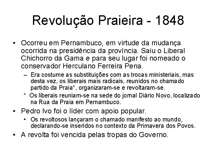 Revolução Praieira - 1848 • Ocorreu em Pernambuco, em virtude da mudança ocorrida na