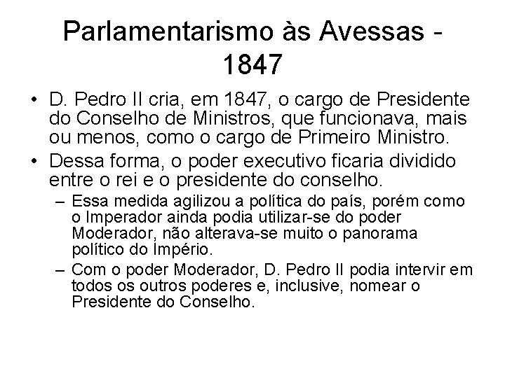 Parlamentarismo às Avessas 1847 • D. Pedro II cria, em 1847, o cargo de