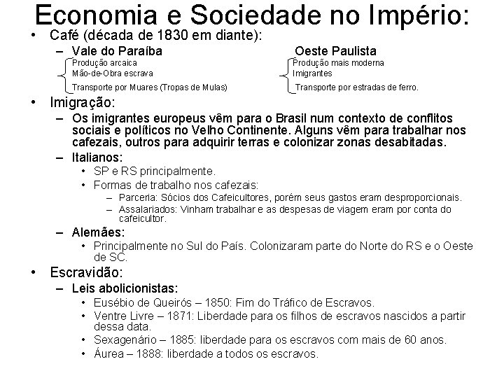 Economia e Sociedade no Império: • Café (década de 1830 em diante): – Vale