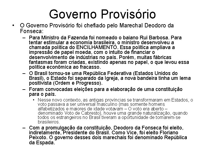 Governo Provisório • O Governo Provisório foi chefiado pelo Marechal Deodoro da Fonseca: –