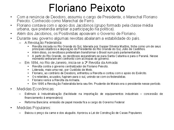 Floriano Peixoto • • Com a renúncia de Deodoro, assumiu o cargo de Presidente,