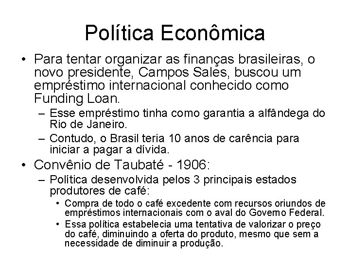 Política Econômica • Para tentar organizar as finanças brasileiras, o novo presidente, Campos Sales,