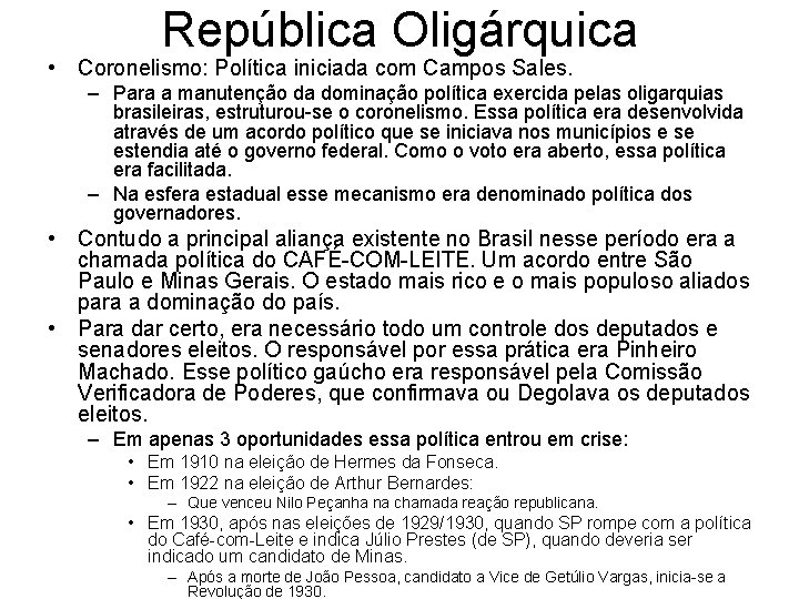 República Oligárquica • Coronelismo: Política iniciada com Campos Sales. – Para a manutenção da