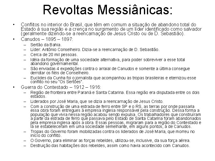 Revoltas Messiânicas: • • Conflitos no interior do Brasil, que têm em comum a