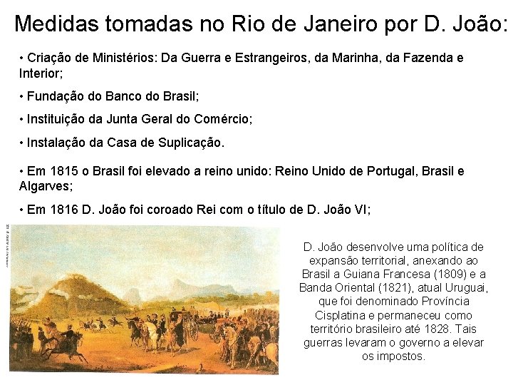 Medidas tomadas no Rio de Janeiro por D. João: • Criação de Ministérios: Da