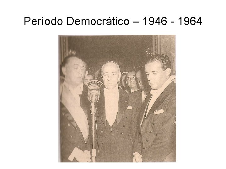 Período Democrático – 1946 - 1964 