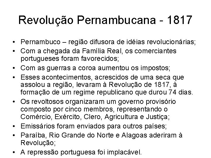 Revolução Pernambucana - 1817 • Pernambuco – região difusora de idéias revolucionárias; • Com