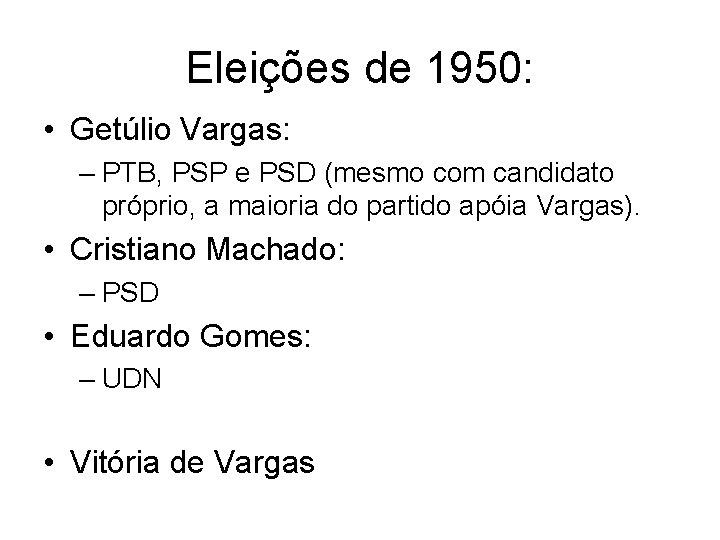 Eleições de 1950: • Getúlio Vargas: – PTB, PSP e PSD (mesmo com candidato