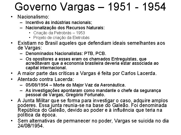 Governo Vargas – 1951 - 1954 • Nacionalismo: – Incentivo às indústrias nacionais; –