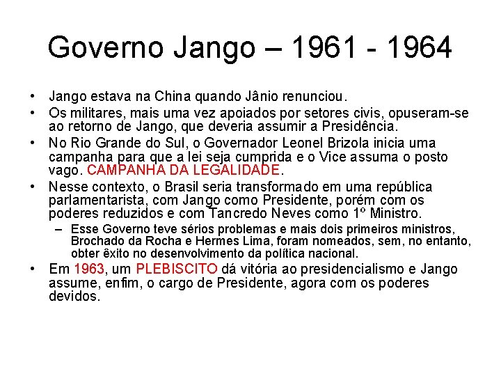 Governo Jango – 1961 - 1964 • Jango estava na China quando Jânio renunciou.
