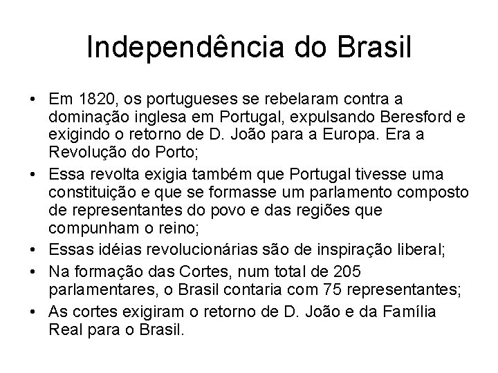 Independência do Brasil • Em 1820, os portugueses se rebelaram contra a dominação inglesa