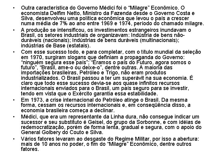  • • • Outra característica do Governo Médici foi o “Milagre” Econômico. O
