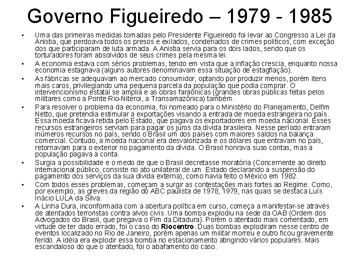 Governo Figueiredo – 1979 - 1985 • • Uma das primeiras medidas tomadas pelo