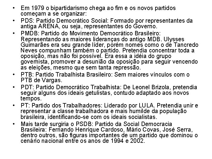  • Em 1979 o bipartidarismo chega ao fim e os novos partidos começam