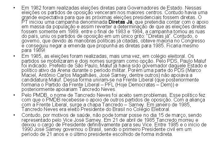  • • Em 1982 foram realizadas eleições diretas para Governadores de Estado. Nessas