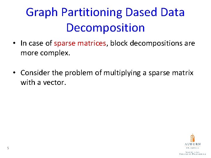 Graph Partitioning Dased Data Decomposition • In case of sparse matrices, block decompositions are