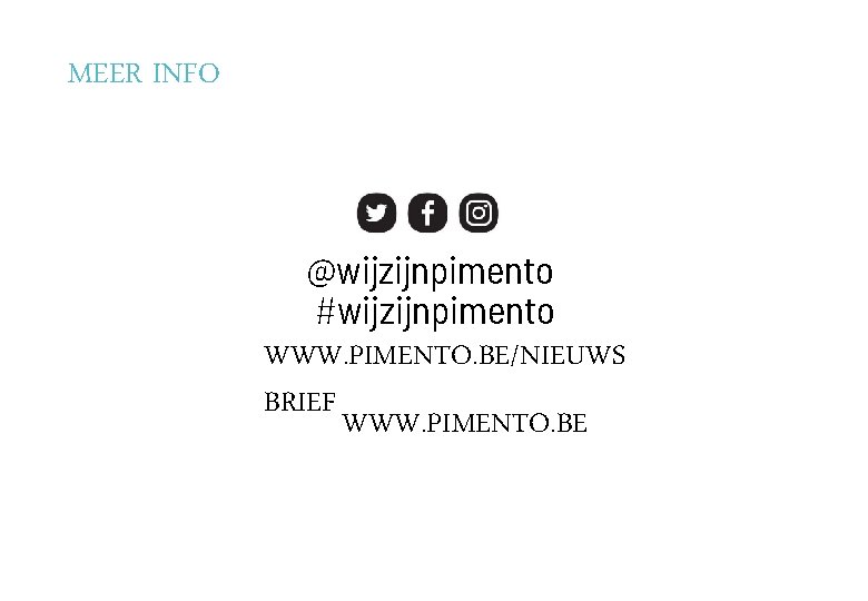 MEER INFO @wijzijnpimento #wijzijnpimento WWW. PIMENTO. BE/NIEUWS BRIEF WWW. PIMENTO. BE 