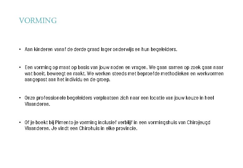 VORMING • Aan kinderen vanaf de derde graad lager onderwijs en hun begeleiders. •