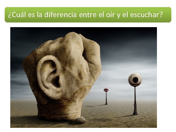 ¿Cuál es la diferencia entre el oír y el escuchar? 