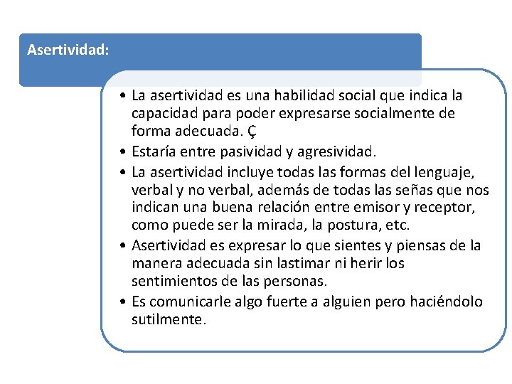 Asertividad: • La asertividad es una habilidad social que indica la capacidad para poder