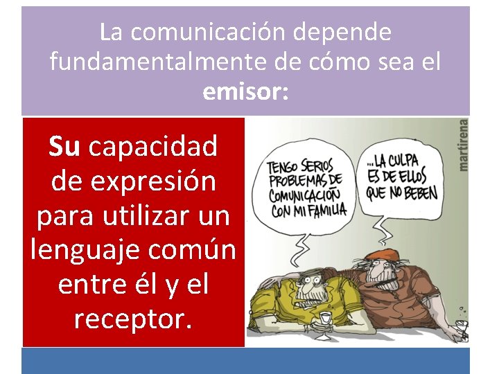 La comunicación depende fundamentalmente de cómo sea el emisor: Su capacidad de expresión para