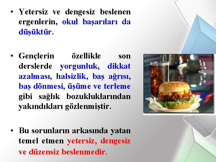  • Yetersiz ve dengesiz beslenen ergenlerin, okul başarıları da düşüktür. • Gençlerin özellikle
