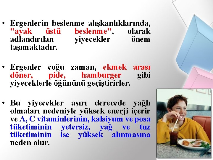  • Ergenlerin beslenme alışkanlıklarında, "ayak üstü beslenme", olarak adlandırılan yiyecekler önem taşımaktadır. •