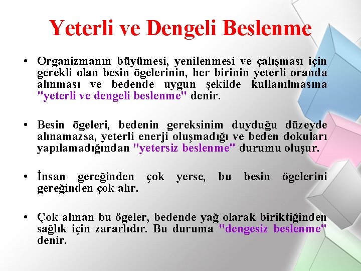 Yeterli ve Dengeli Beslenme • Organizmanın büyümesi, yenilenmesi ve çalışması için gerekli olan besin