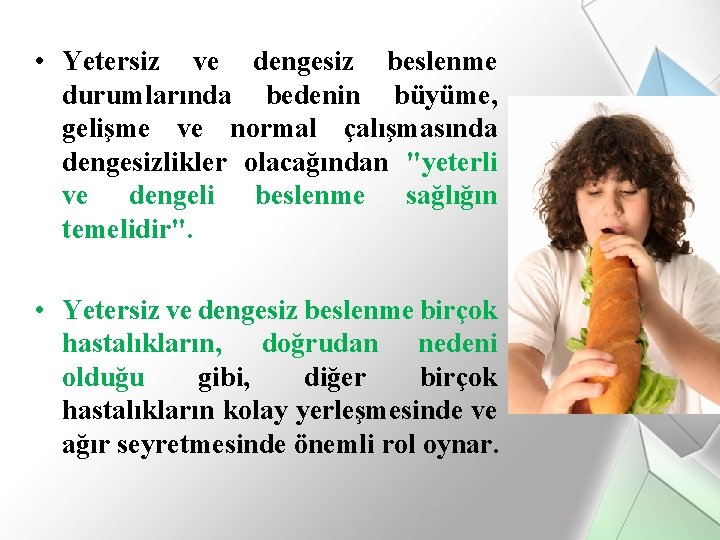  • Yetersiz ve dengesiz beslenme durumlarında bedenin büyüme, gelişme ve normal çalışmasında dengesizlikler