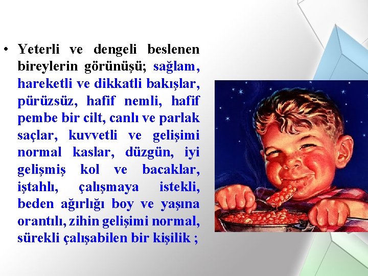  • Yeterli ve dengeli beslenen bireylerin görünüşü; sağlam, hareketli ve dikkatli bakışlar, pürüzsüz,