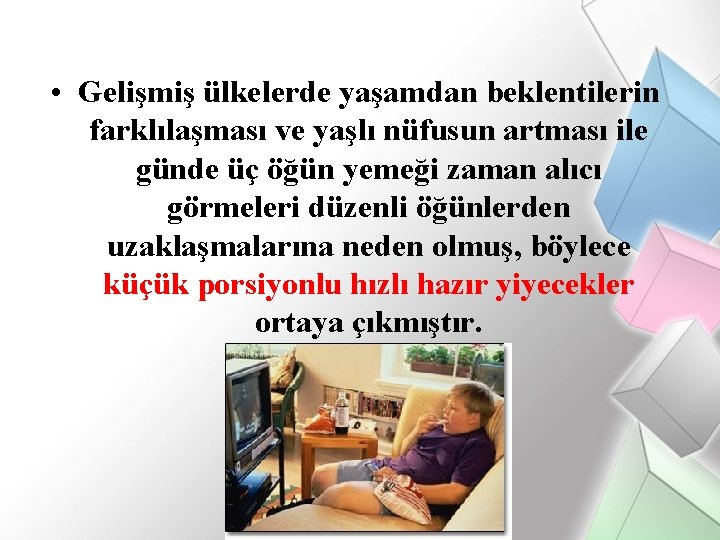  • Gelişmiş ülkelerde yaşamdan beklentilerin farklılaşması ve yaşlı nüfusun artması ile günde üç