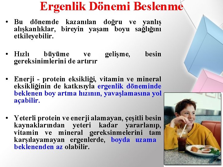 Ergenlik Dönemi Beslenme • Bu dönemde kazanılan doğru ve yanlış alışkanlıklar, bireyin yaşam boyu