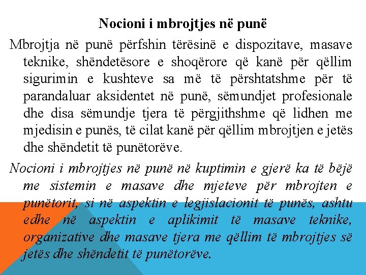 Nocioni i mbrojtjes në punë Mbrojtja në punë përfshin tërësinë e dispozitave, masave teknike,