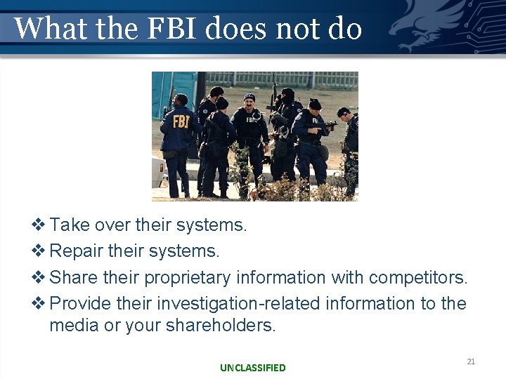 What the FBI does not do v Take over their systems. v Repair their