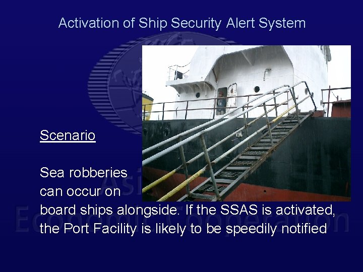 Activation of Ship Security Alert System Scenario Sea robberies can occur on board ships