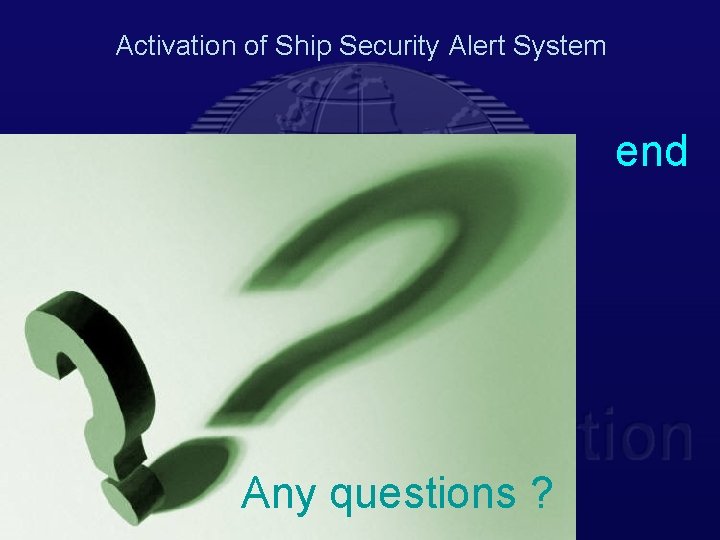 Activation of Ship Security Alert System end Any questions ? 