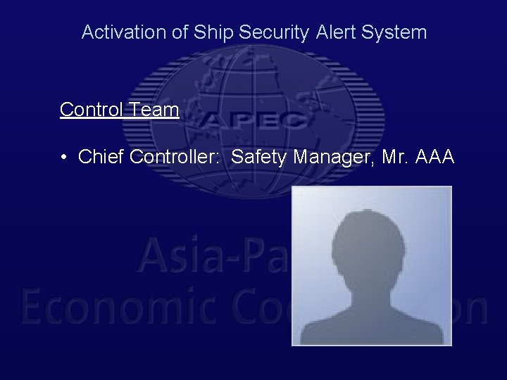 Activation of Ship Security Alert System Control Team • Chief Controller: Safety Manager, Mr.