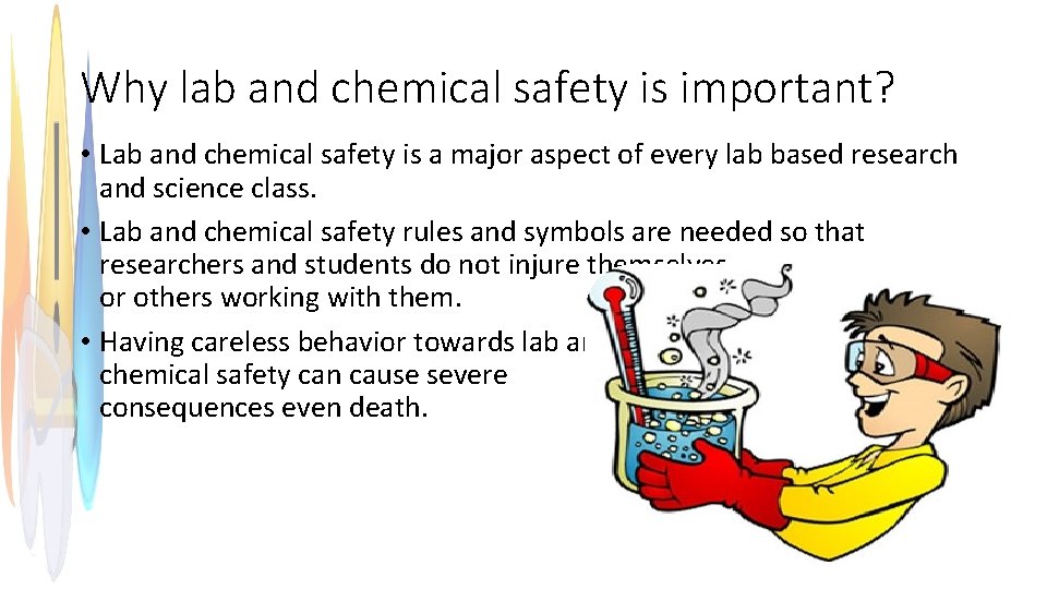 Why lab and chemical safety is important? • Lab and chemical safety is a
