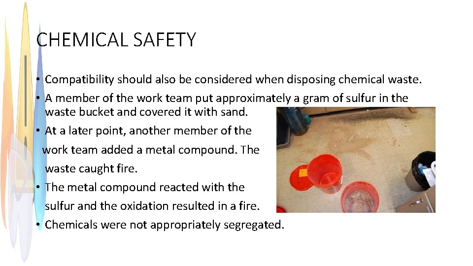CHEMICAL SAFETY • Compatibility should also be considered when disposing chemical waste. • A