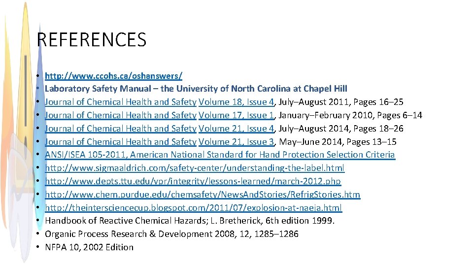 REFERENCES • http: //www. ccohs. ca/oshanswers/ • Laboratory Safety Manual – the University of